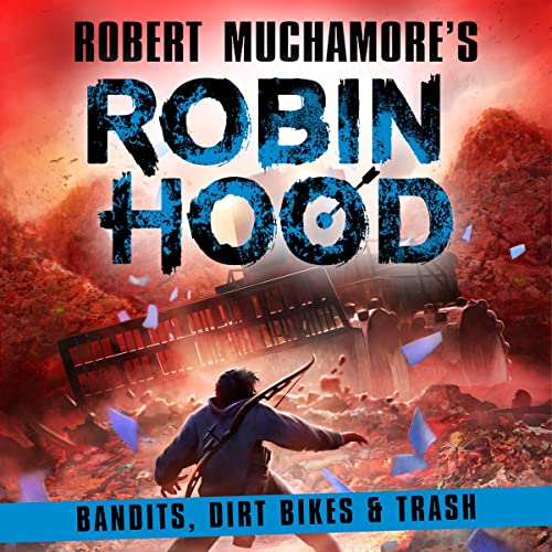 Robin Hood 6: Bandits, Dirt Bikes & Trash: Robert Muchamore's Robin Hood, Book 6