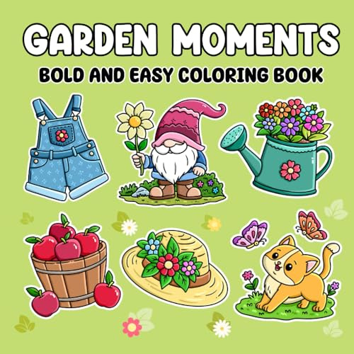 Garden Moments: Bold and easy coloring book for adults and teens featuring Beautiful Gardens, cute animals and plants perfect for stress relief and relaxation