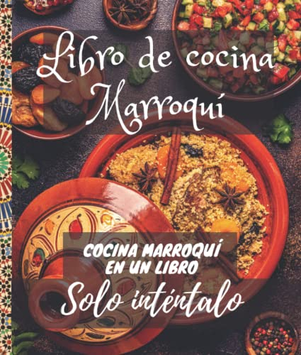 Libro de cocina Marroquí: Edición en españolة Tajine Marroqui, Cocina Arabe, Comida Marroqui, Tagine de pollo, tajine de carne con ciruelas pasas, cuscús, pastilla, té y todo tipo