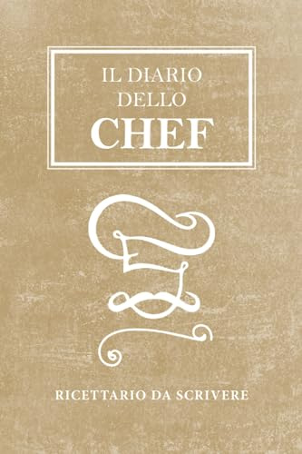 Il diario dello chef: Ricettario da Scrivere, quaderno di 100 pagine per annotare i tuoi piatti migliori, libro personalizzato da compilare, quaderno ... comodo formato 6 x 9  (15,24 x 22,86 cm)