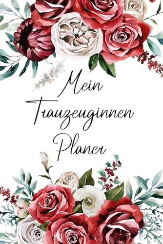 Mein Trauzeuginnen Planer: Aufgaben- und Terminplaner mit Kalender im roten Rosen-Look für die Hochzeit - JGA Organisation - Willst du meine Trauzeugin sein?