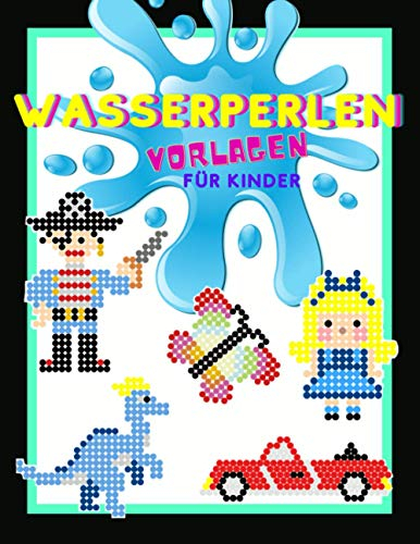 Wasserperlen Vorlagen für Kinder: Aquaperlen Motive für Mädchen und Jungs | Vorlagenbuch mit über 170 kreativen Motiven zum Nachmachen