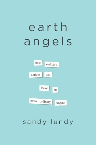 Earth Angels: How Ordinary Actions Can Leave an Extraordinary Impact