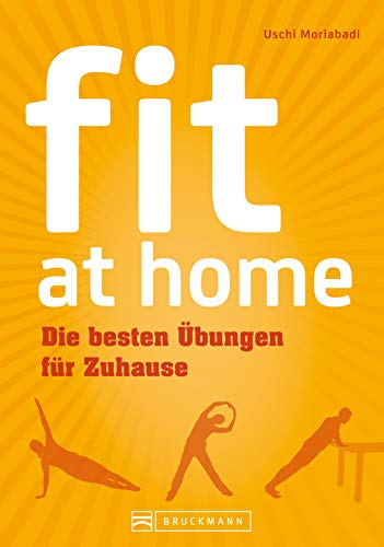Fitnessübungen für Zuhause: Fit at home: Mit effektivem Workout fit ohne Geräte werden. Ein Trainingsguide für Anfänger und Sportler; die besten Übungen für Zuhause zum Abnehmen