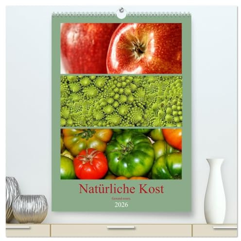 Natürliche Kost - Gesund essen 2026 (hochwertiger Premium Wandkalender 2026 DIN A2 hoch), Kunstdruck in Hochglanz: Gesunde Ernährung trägt maßgeblich ... Wohlbefinden bei. (CALVENDO Lifestyle)