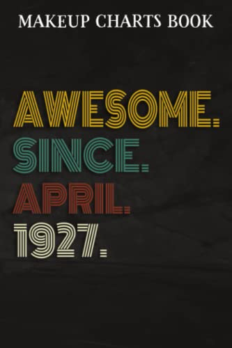 Makeup Charts Book :Awesome Since April 1927 95 Years Old 95th Birthday Gift: Gifts for Dad:Makeup Eyes and Face Charts Model Size 6x9 110 Blank ... to ... Design (Makeup Artists Portfolio Note