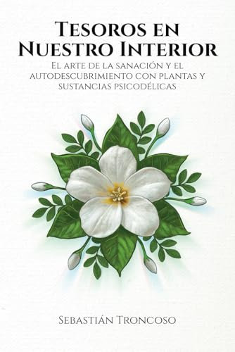 Tesoros en nuestro interior: El arte de la sanación y el autodescubrimiento con plantas y sustancias psicodélicas