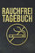 Rauchfrei Tagebuch: Nichtraucher Tagebuch I Notizbuch zum Ausfüllen für ein rauchfreies Leben I Soft Cover Matt I DIN A5