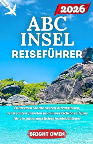 ABC INSEL REISEFÜHRER 2026: Entdecken Sie die besten Attraktionen, versteckten Juwelen und unverzichtbare Tipps für ein unvergessliches Inselabenteuer