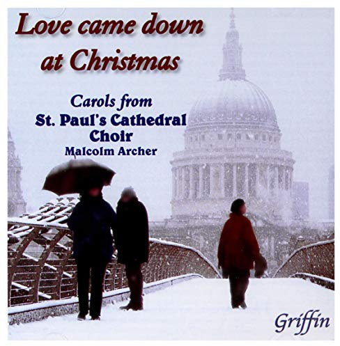 Love Came Down Christmas: Carols St Paul Cathedral