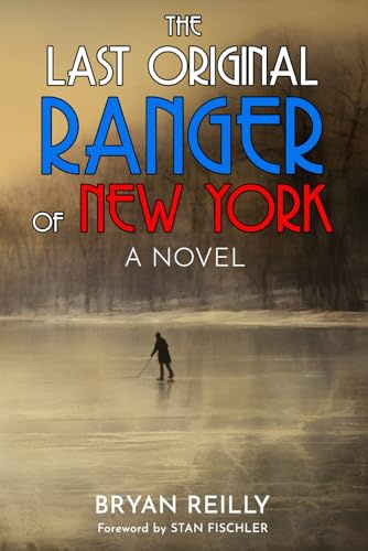 THE LAST ORIGINAL RANGER OF NEW YORK: A NOVEL