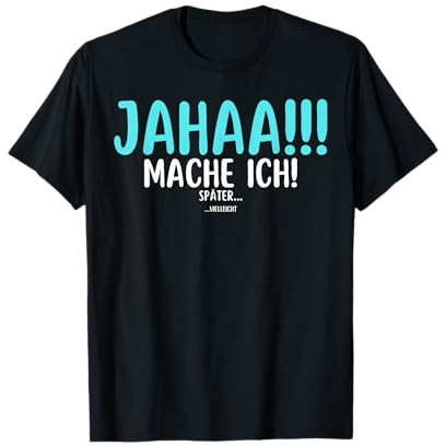 Jahaa Mach Ich später vielleicht Slogan Damen Herren T-Shirt