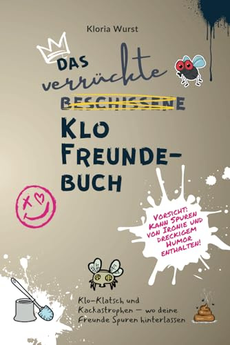 Das verrückte Klo Freundebuch: Klo-Klatsch und Kackastrophen – wo deine Freunde Spuren hinterlassen