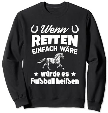 Wenn Reiten Einfach wäre würde Es Fußball heißen Spruch Sweatshirt