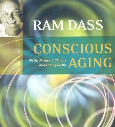 Conscious Aging: On the Nature of Change and Facing Death by Ram Dass(2006-02-28)
