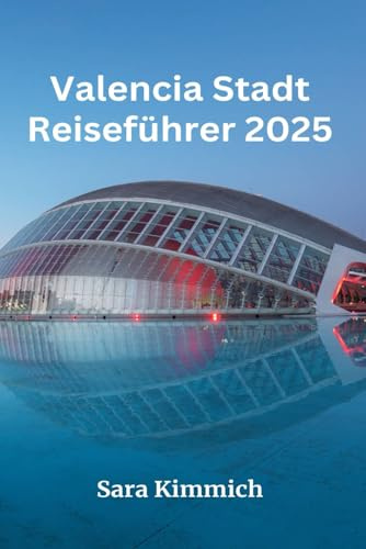Reiseführer für die Stadt Valencia 2025: Alles, was Sie wissen müssen: Entdecken Sie sehenswerte Sehenswürdigkeiten, Top-Unternehmungen, geführte Touren und preisgünstige Tipps!