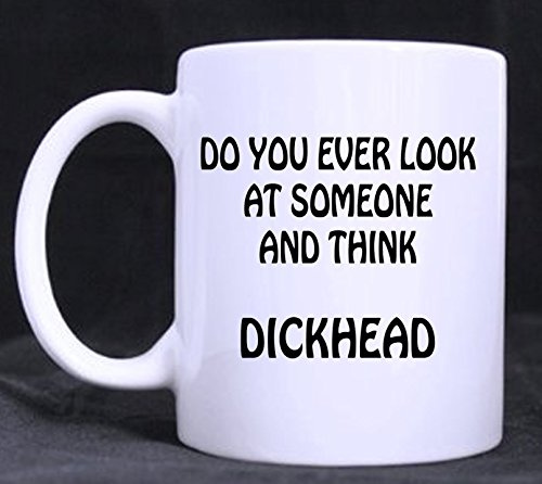 Millhouse Prints Do You Ever Look at Someone and Think Dickhead - Rude Funny Novelty 11 oz Mug, Birthday, Gift,Office