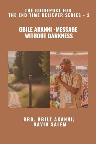 Gbile Akanni - Message without Darkness - The Guidepost For the End Time Believer Series - 2 of 22