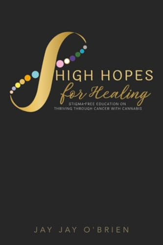 High Hopes for Healing: Stigma-Free Education on Thriving Through Cancer With Cannabis