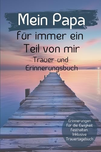 Mein Papa, für immer ein Teil von mir: Trauer- und Erinnerungsbuch. Eine Biographie mit Herzensfragen zum ausfüllen, bewahren und erinnern