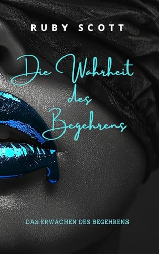 Die Wahrheit des Begehrens: Ein heißer lesbischer Liebesroman (Erwachen des Begehrens, Band 5)