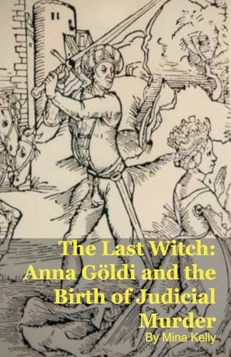 The Last Witch: Anna Göldi and the Birth of Judicial Murder