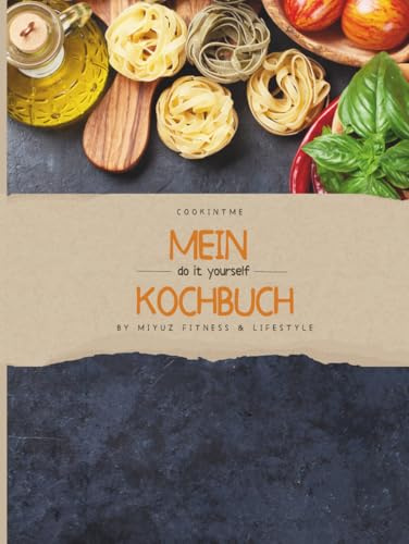 Mein Kochbuch- do it yourself: Rezeptbuch zum Ausfüllen mit Platz für Fotos- Über 80 Rezepte zum Selbstgestalten