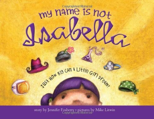 My Name Is Not Isabella: Just How Big Can a Little Girl Dream? by Fosberry, Jennifer (2010) Hardcover