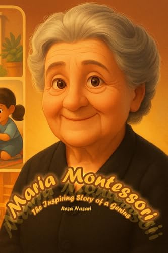 Maria Montessori: The Inspiring Story of a Genius