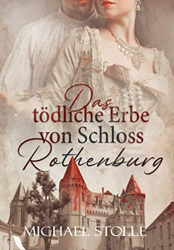 Das tödliche Erbe von Schloss Rothenburg: Historischer Roman