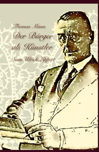 Thomas Mann: Der Bürger als Künstler (Künstlerbücher, Band 7)