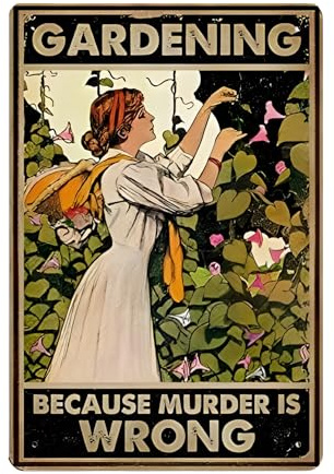 Funny Gardening Sign Garden Gift For Woman– BECAUSE MURDER IS WRONG - 12x8 Inch Vintage Metal Wall Décor Sign for Garden, Greenhouse, Patio, Yard or Outdoor Shed (Earth tones)