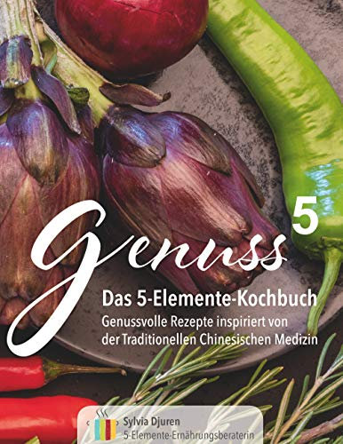 Genuss 5: Das 5-Elemente-Kochbuch (Genuss hoch 5 1)
