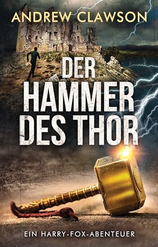 Der Hammer Des Thor: Ein Harry-Fox-Abenteuer (Archäologische Abenteuerserie um Harry Fox 5)