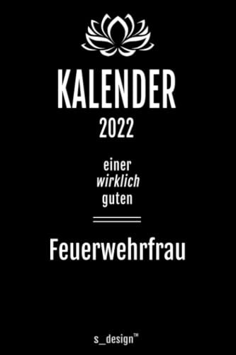 Kalender 2022 für Feuerwehrfrauen / Feuerwehrfrau: Wochenplaner / Tagebuch / Journal für das ganze Jahr: Platz für Notizen, Planung / Planungen / Planer, Erinnerungen und Sprüche