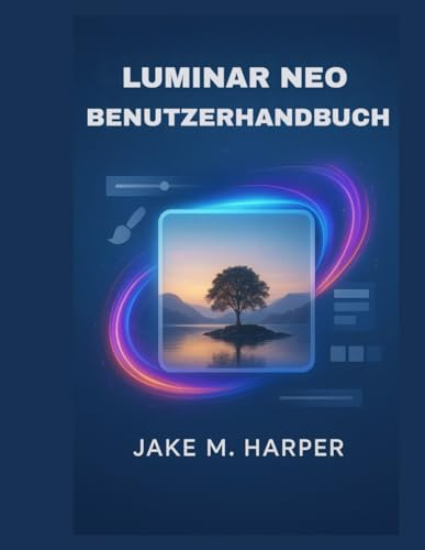 LUMINAR NEO BENUTZERHANDBUCH (Unverzichtbares Handbuch für Senioren)