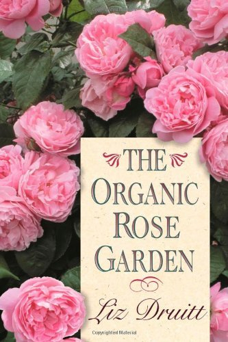 The Organic Rose Garden by Liz Druitt (2004-01-29)