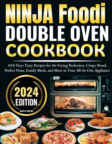 Ninja Foodi Double oven cookbook: 2000 Days Tasty Recipes for Air Frying Perfection, Crispy Bread, Perfect Pizza, Family Meals, and More in Your All-In-One Appliance