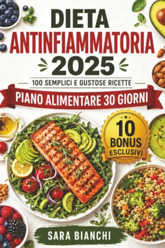 Dieta Antinfiammatoria 2025: 100 Semplici e Gustose Ricette