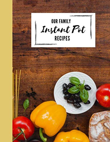Our Family Instant Pot Recipes: Journal Diary Blank Instant Pot Recipes Collection 8.5 x 11