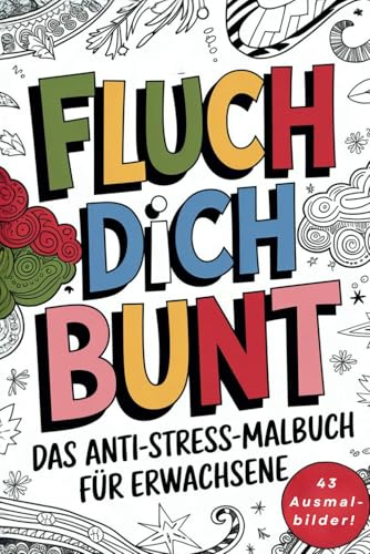 Fluch dich Bunt - Das Anti-Stress-Malbuch für Erwachsene