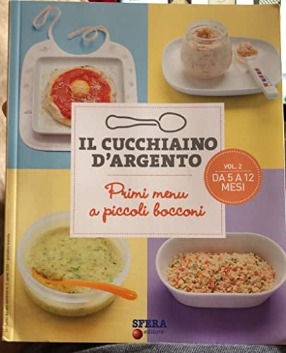 Il cucchiaino d'argento Vol. 2 Da 5 a 12 mesi. Primi menu a piccoli bocconi