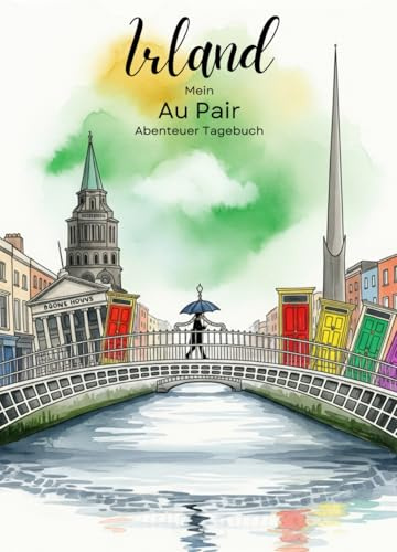 Mein Au Pair Abenteuer Tagebuch: Ein kreatives Buch mit Fragen, Aktivitäten und Platz für Fotos, Geschichten und Reflexionen – perfekt für Reisen, Familie und Erinnerungen