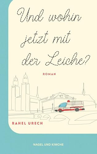Und wohin jetzt mit der Leiche?: Roman | Amüsant, spannend und berührend erzählt der Roman von einem etwas anderen Roadtrip | Das Debüt der Schweizer Autorin endlich als Taschenbuch