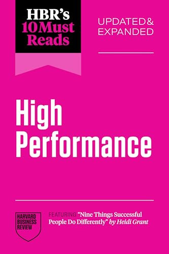 HBR's 10 Must Reads on High Performance, Updated and Expanded (featuring Nine Things Successful People Do Differently by Heidi Grant)