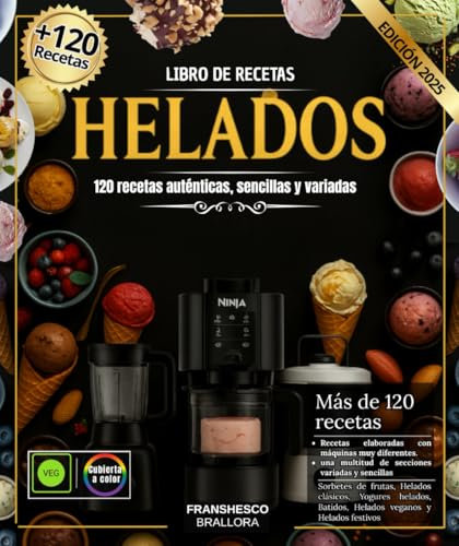 Libro de recetas helados : 120 Recetas Auténticas, Sencillas y Variadas para Todos los Gustos elaboradas con Ninja Creami , Heladera, Pacojet y ... Yogures Helados, Batidos, Helados Veganos