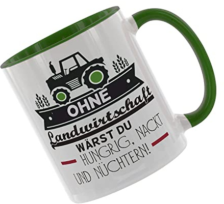 Ohne Landwirtschaft wärst du hungrig nackt und nüchtern - Kaffeetasse mit Motiv, Tasse mit Druck, auch individuell mit Spruch, Foto, Wunschtext, Wunschname (Grün)