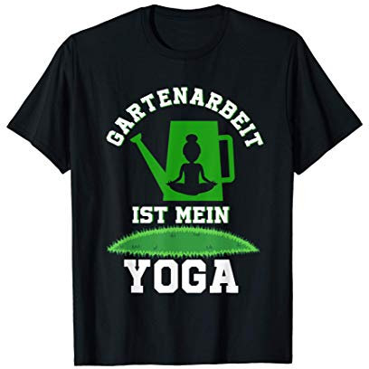 Gartenarbeit Ist Mein Yoga Therapie Gärtner Garten Geschenk T-Shirt