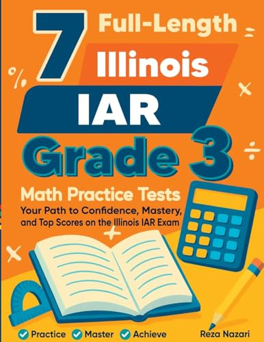 7 Full-Length Illinois IAR Grade 3 Math Practice Tests: Your Path to Confidence, Mastery, and Top Scores on the Illinois IAR Exam