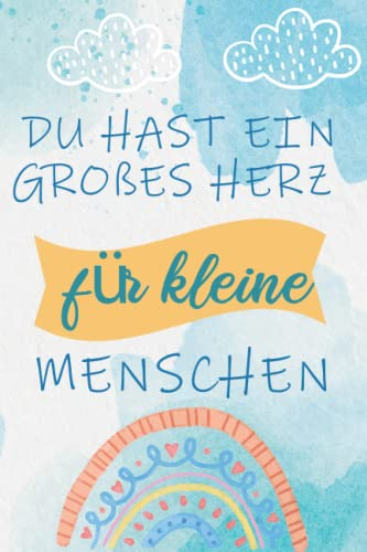 Du hast ein großes Herz für kleine Menschen: A5 Notizbuch 120 Seiten liniert als Geschenk | Originelles Geschenk für Lehrer | Geschenk zum ... Abschiedsgeschenk für Erzieher